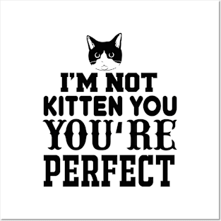 I'm Not Kitten You You're Perfect T Shirt For Women Men Posters and Art